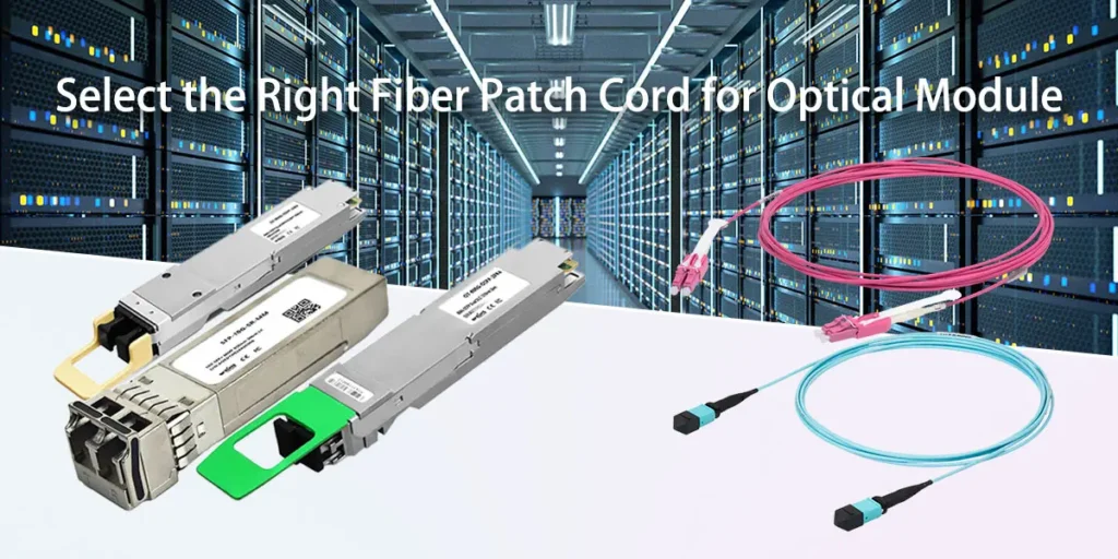 Select the Right Fiber Patch Cord for Optical Module